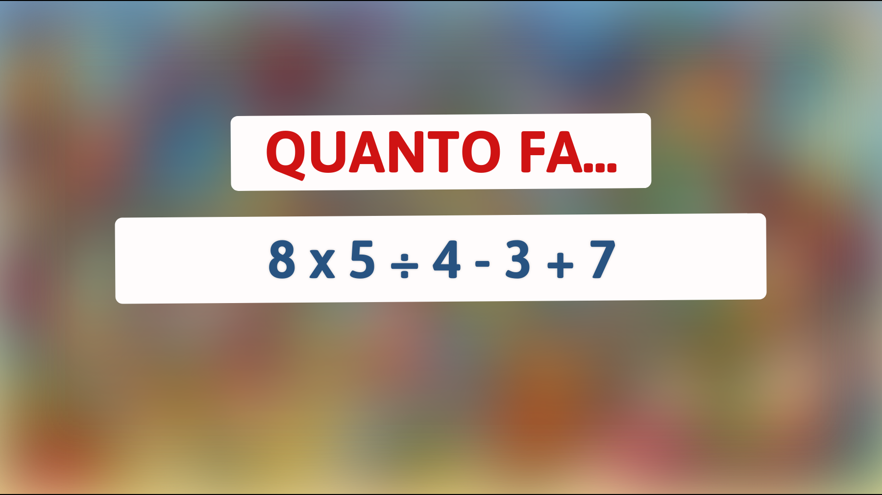 \"Se riesci a risolvere questo semplice calcolo mentale, sei più intelligente del 90% delle persone: scoprilo subito!\""